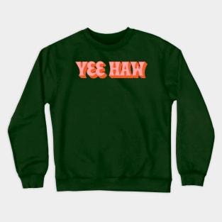 Yee Haw! Crewneck Sweatshirt